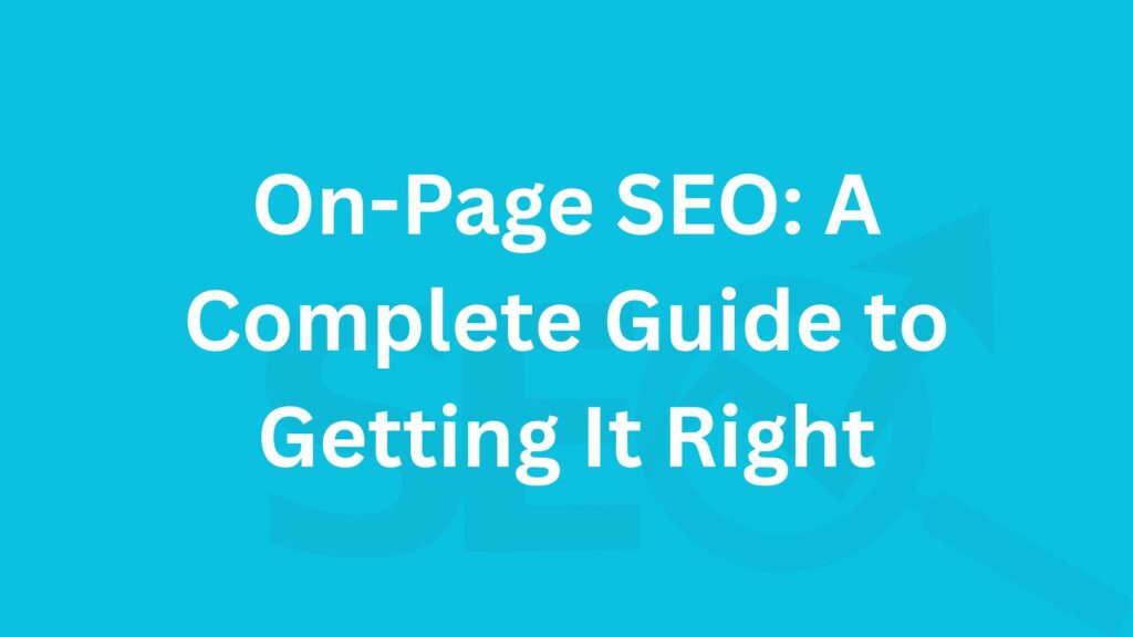 On-Page SEO A Complete Guide to Getting It Right