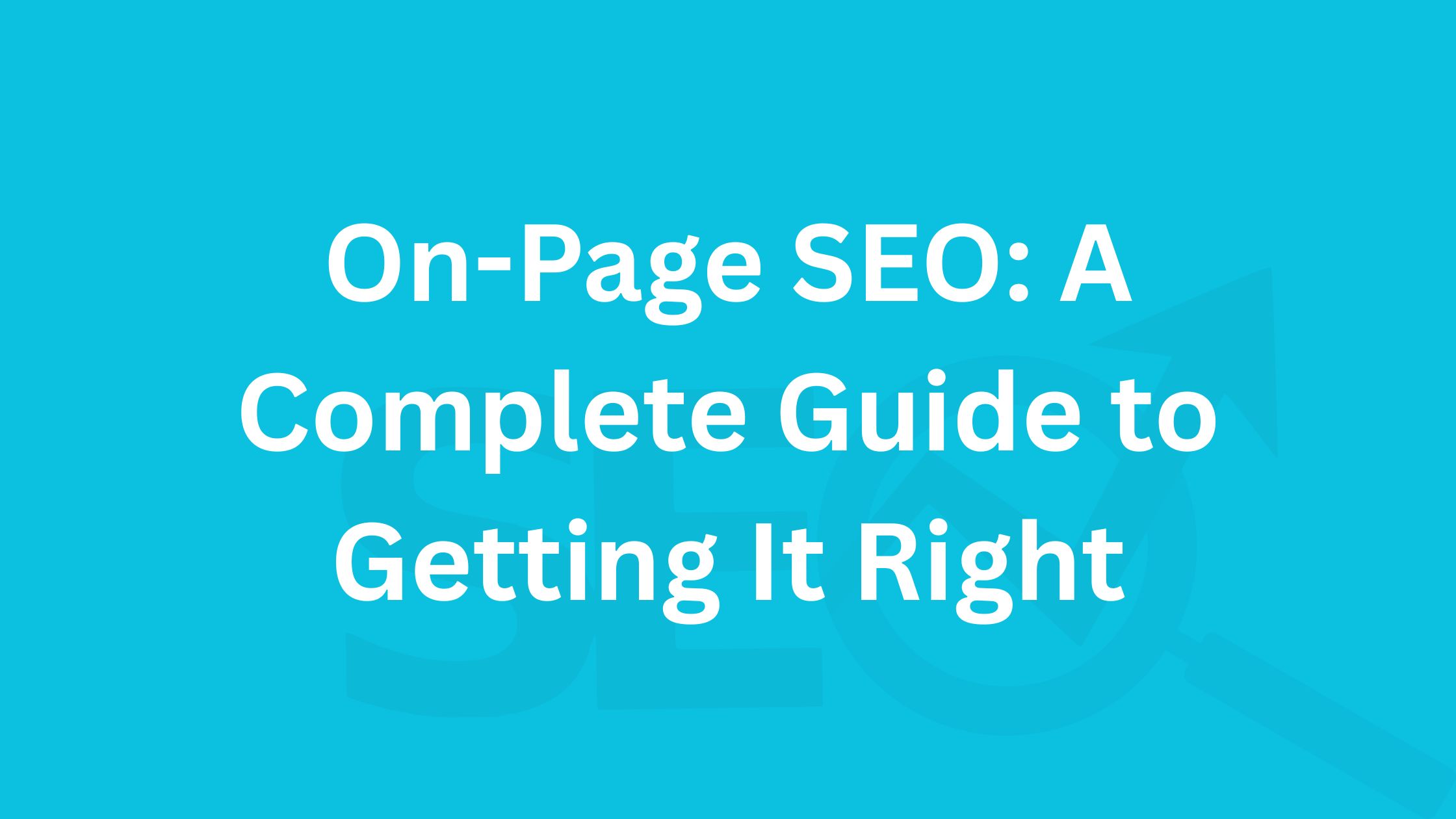On-Page SEO A Complete Guide to Getting It Right